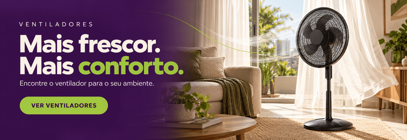 Ventiladores: mais frescor, mais conforto. Conheça os modelos.